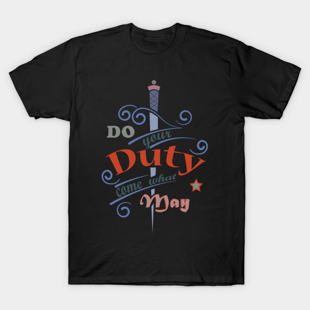 Do your Duty come what may T-Shirt by SevKo